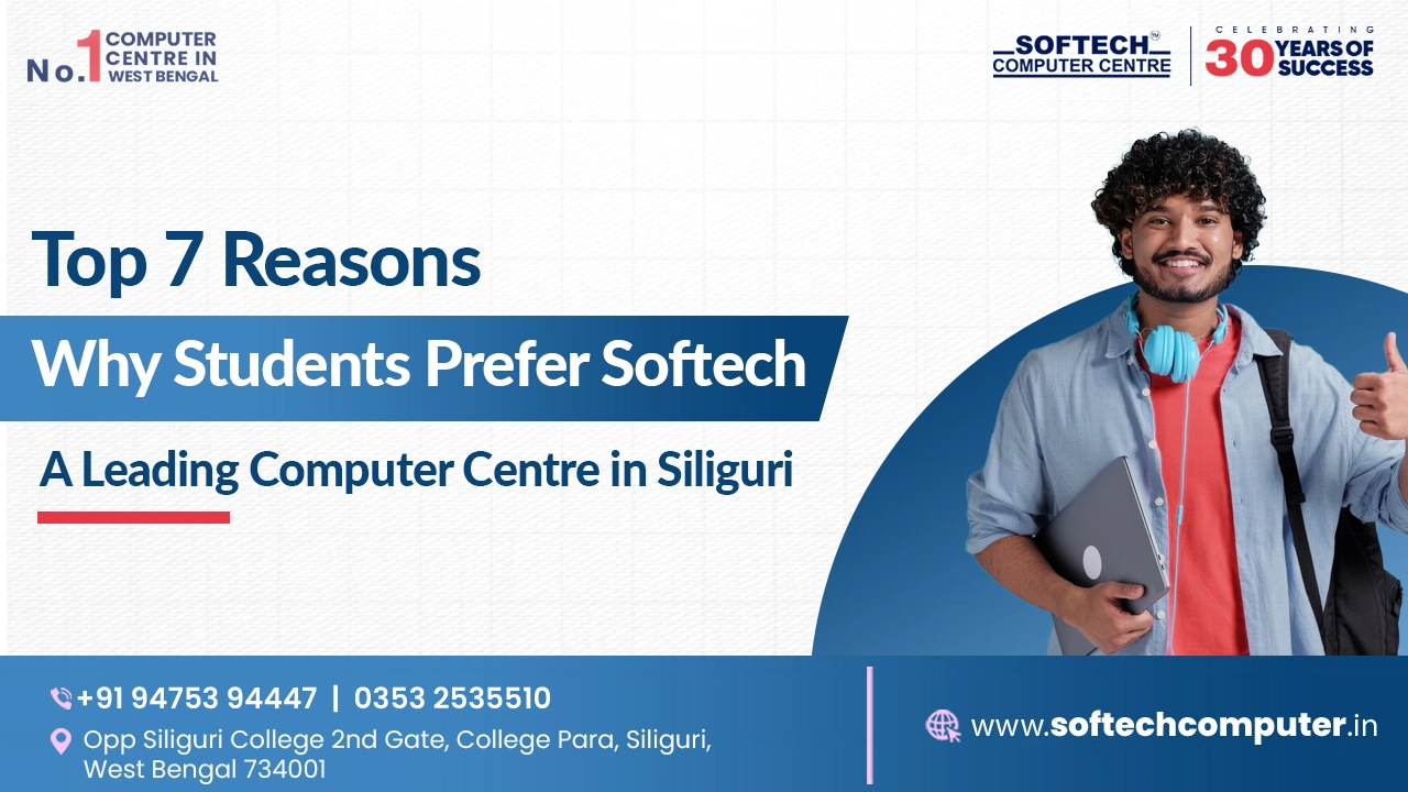 Top 7 Reasons Why Students Prefer Softech – A Leading Computer Centre in Siliguri