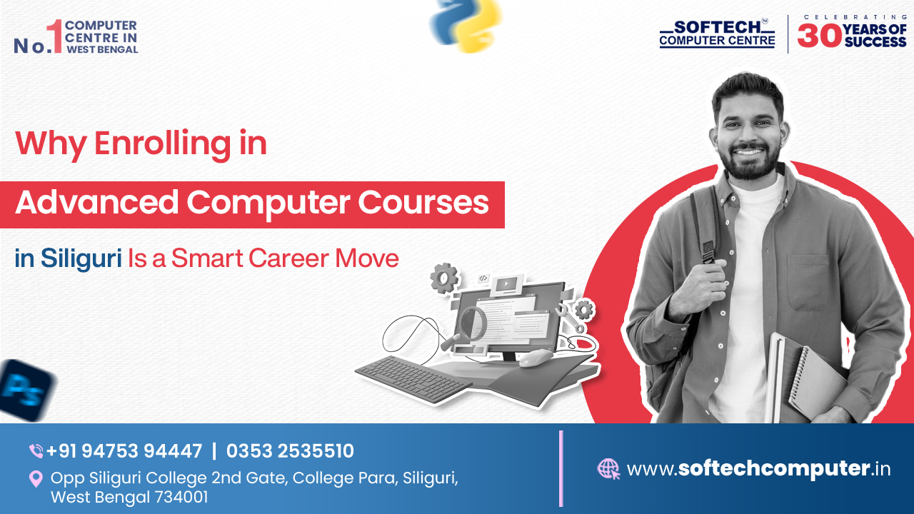 Why Enrolling in Advanced Computer Courses in Siliguri Is a Smart Career Move